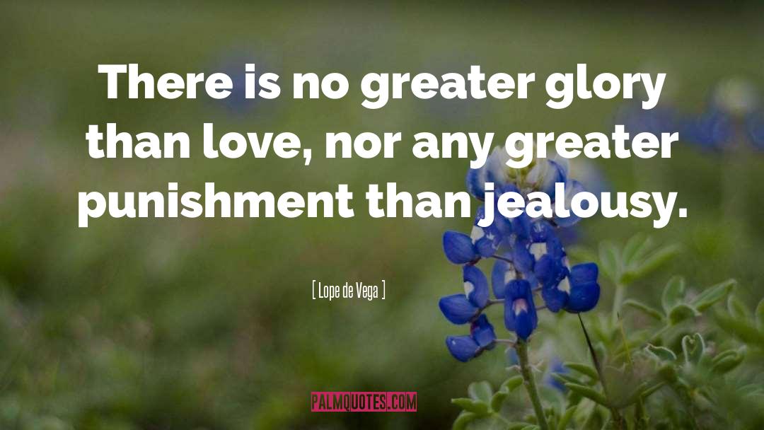 Jealous Relationship quotes by Lope De Vega
