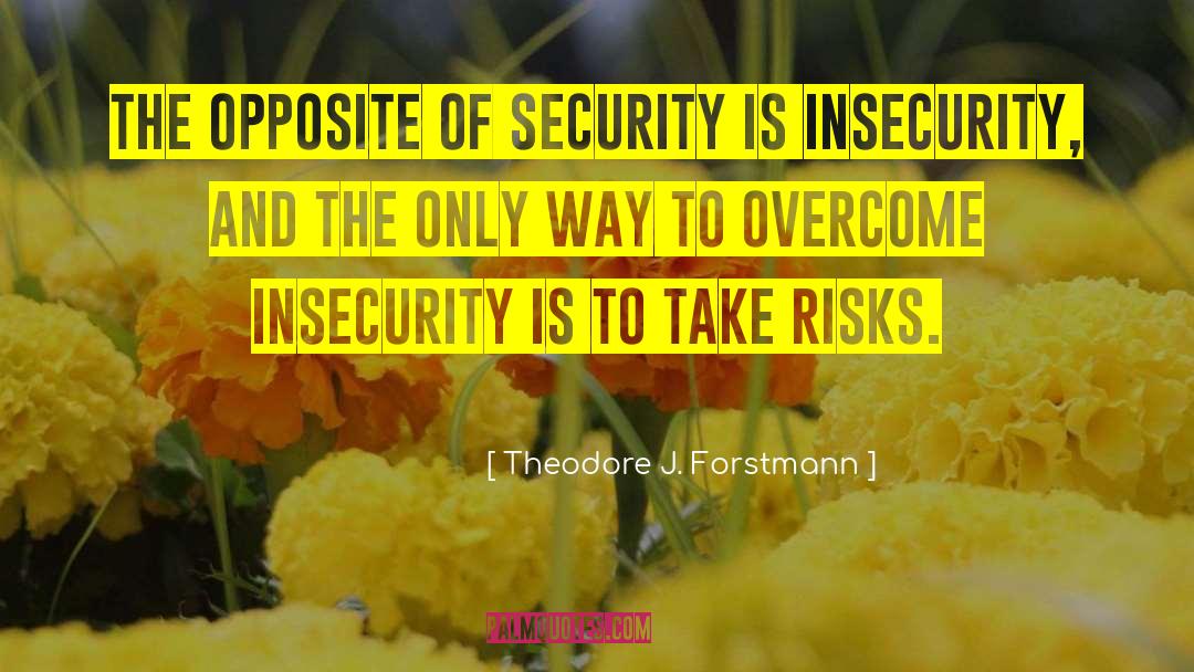 Jealousy And Insecurity quotes by Theodore J. Forstmann