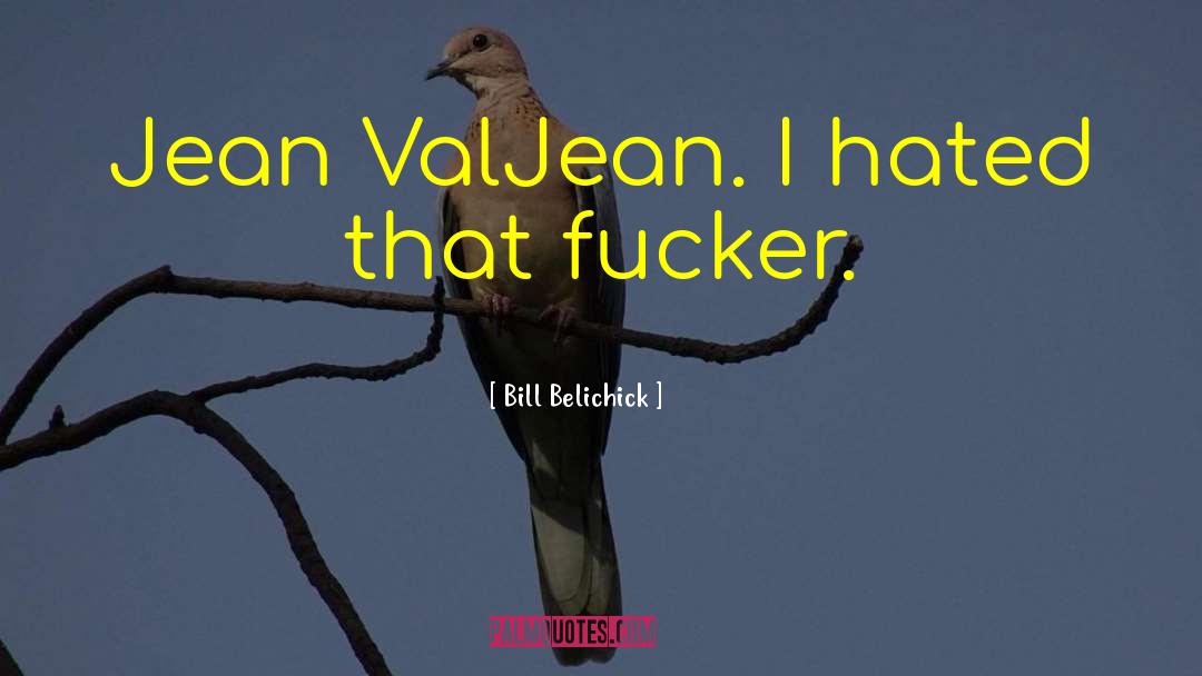 Jean Valjean quotes by Bill Belichick