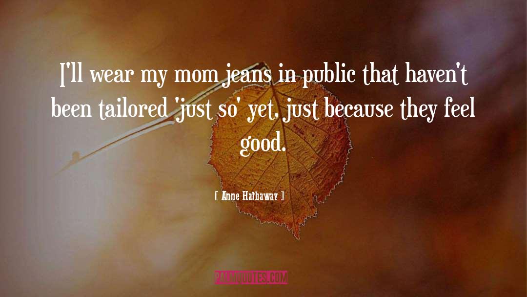 Jeans quotes by Anne Hathaway