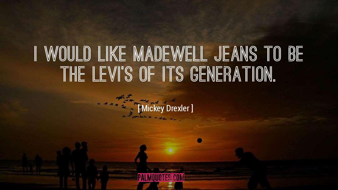 Jeans quotes by Mickey Drexler