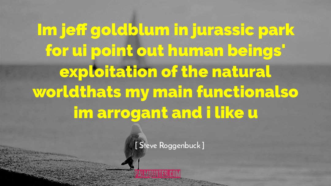 Jeff Goldblum quotes by Steve Roggenbuck