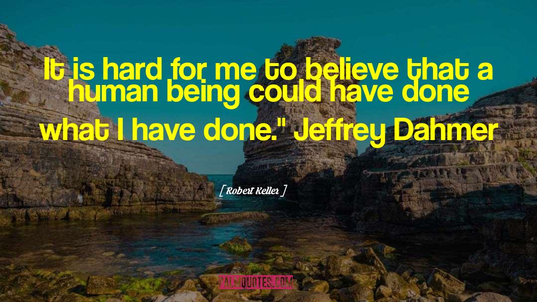 Jeffrey Dahmer quotes by Robert Keller