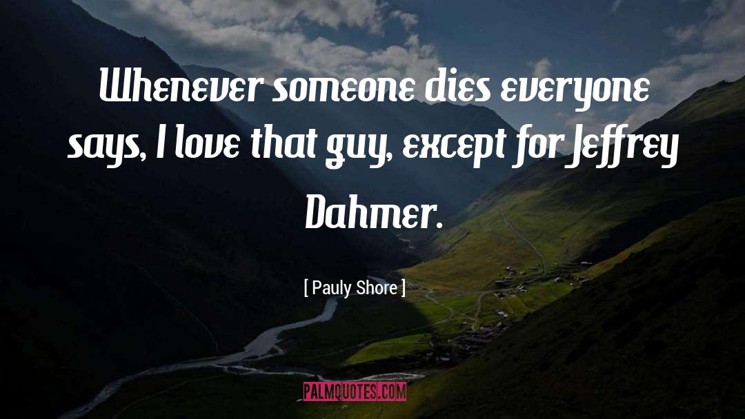 Jeffrey Dahmer quotes by Pauly Shore