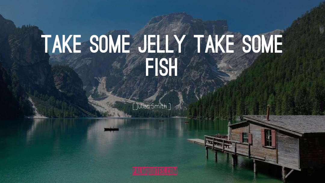 Jelly quotes by Julian Smith