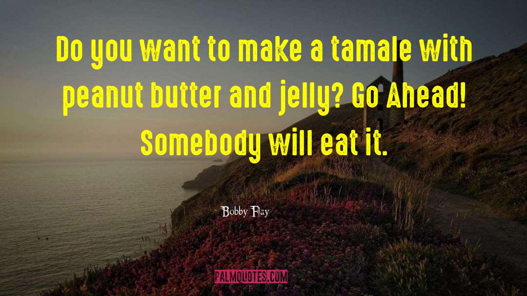 Jelly quotes by Bobby Flay