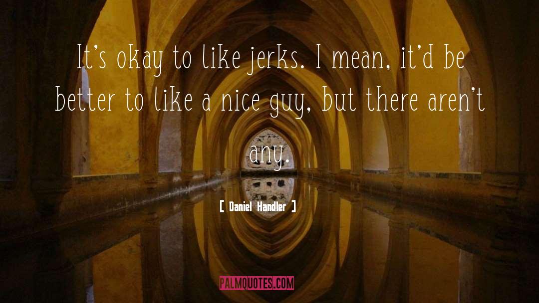 Jerks quotes by Daniel Handler