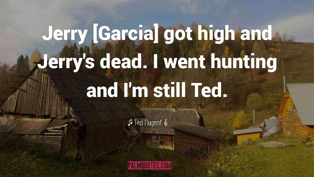 Jerry Garcia quotes by Ted Nugent