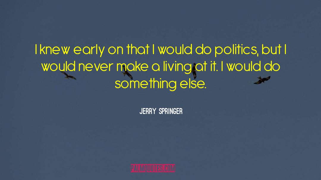 Jerry Springer quotes by Jerry Springer