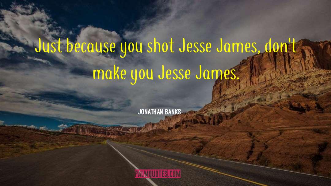 Jesse James quotes by Jonathan Banks
