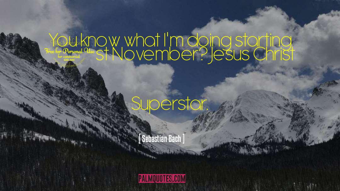 Jesus Christ Superstar quotes by Sebastian Bach