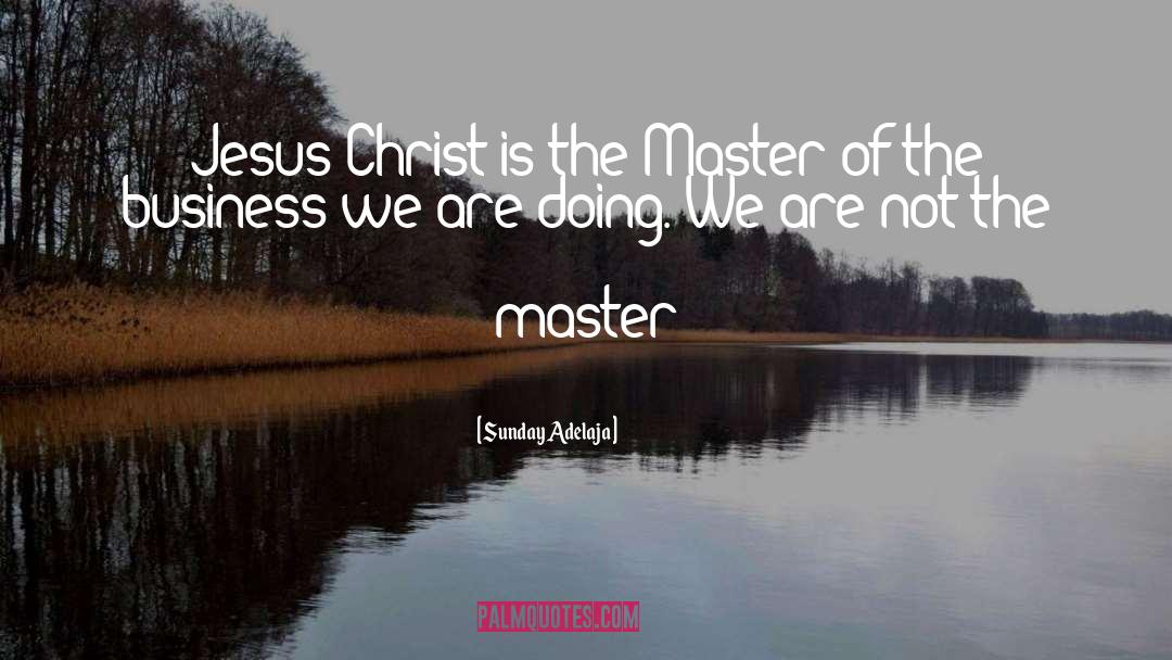 Jesus Chrsit quotes by Sunday Adelaja