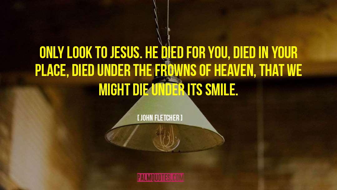 Jesus Died For You quotes by John Fletcher