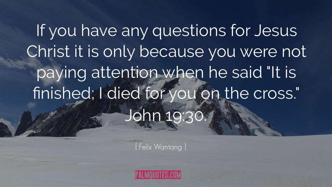 Jesus Died For You quotes by Felix Wantang