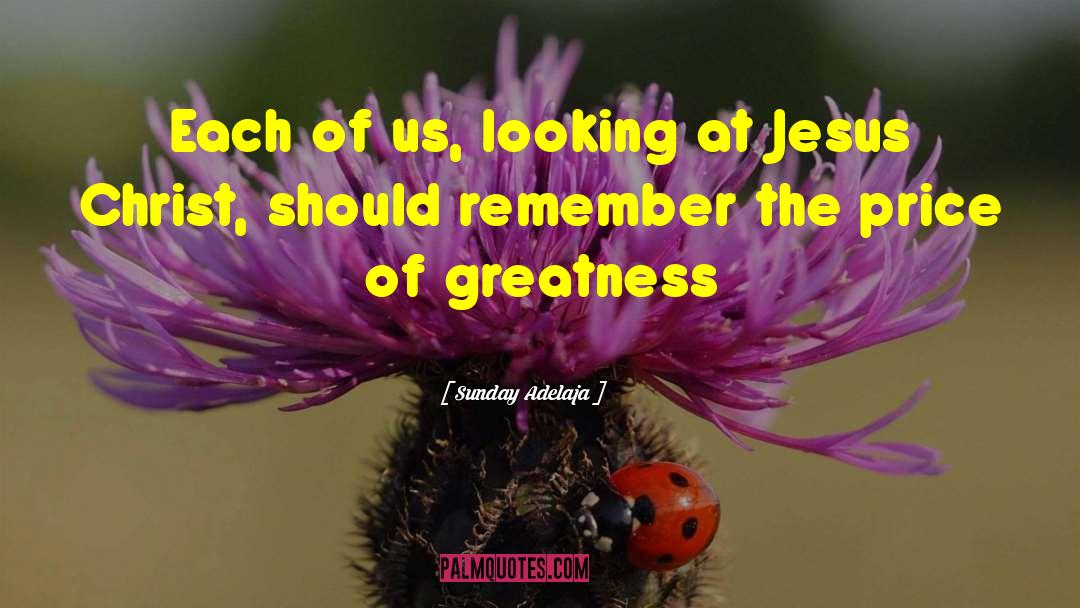 Jesus Greatness quotes by Sunday Adelaja