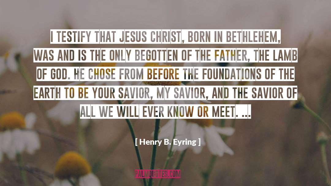 Jesus Is The Only God quotes by Henry B. Eyring