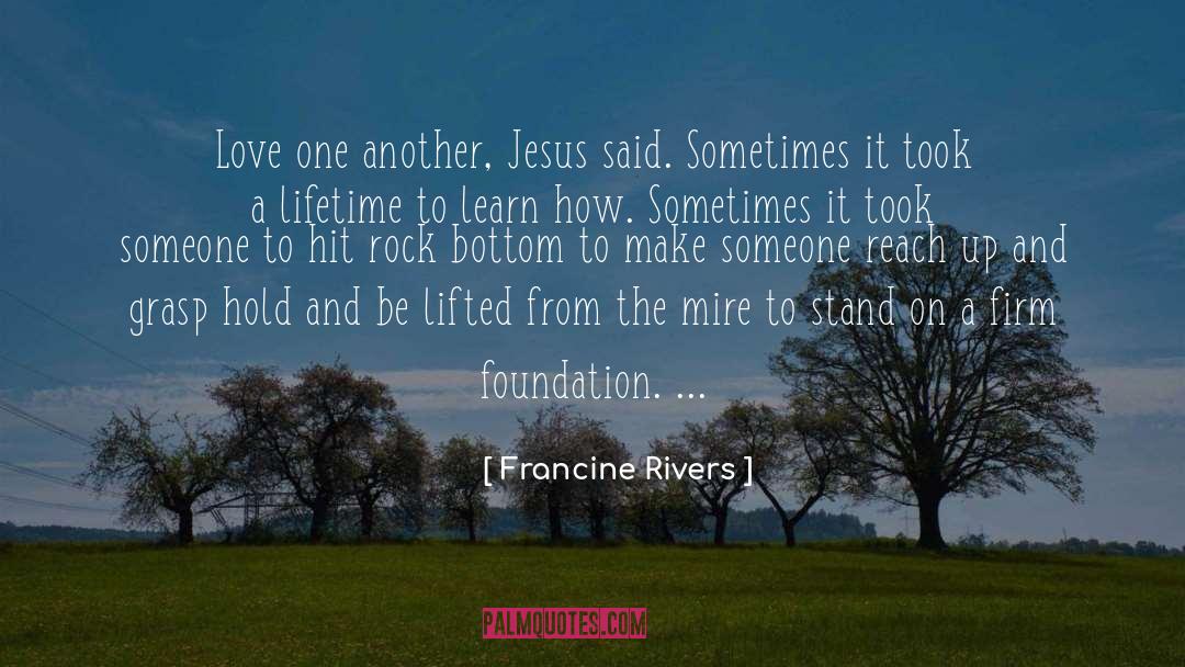 Jesus Love One Another quotes by Francine Rivers