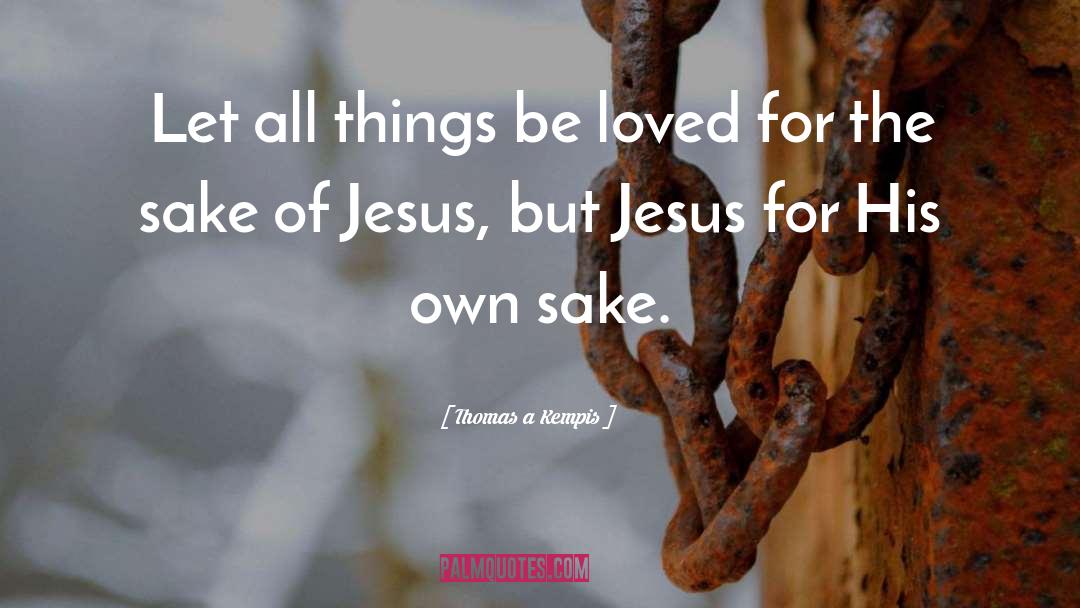 Jesus Love quotes by Thomas A Kempis