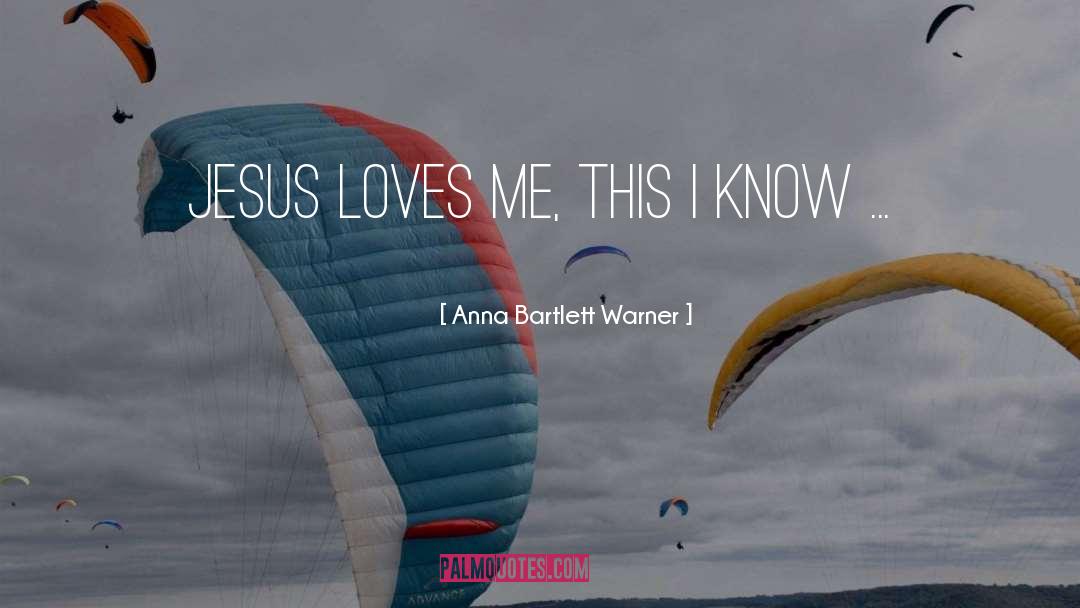 Jesus Loves Me quotes by Anna Bartlett Warner