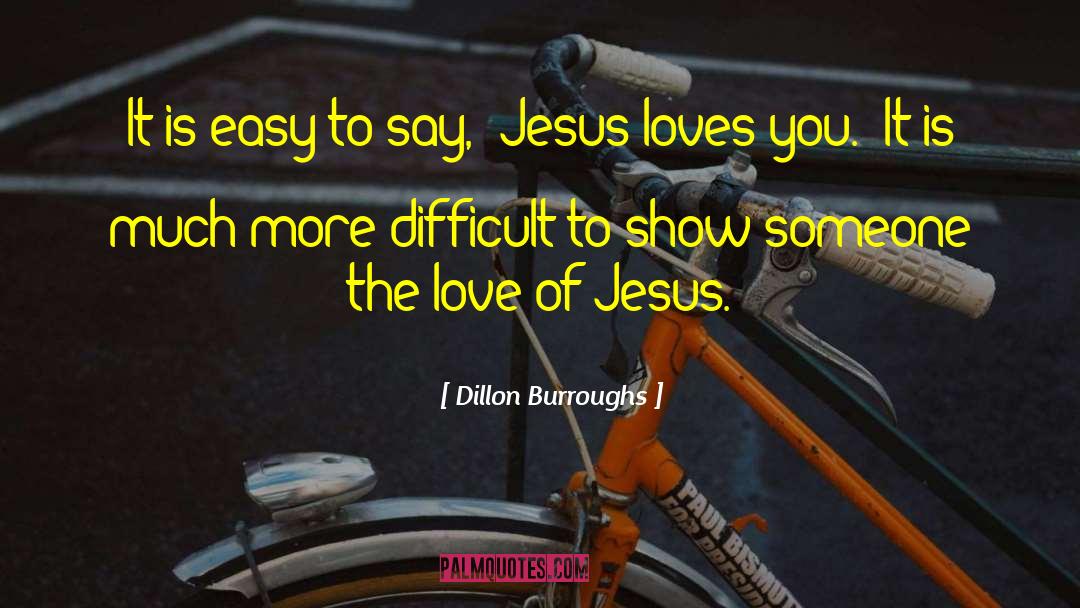 Jesus Loves You quotes by Dillon Burroughs