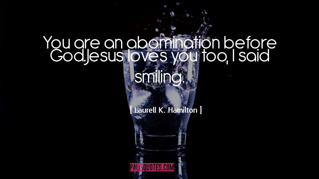 Jesus Loves You quotes by Laurell K. Hamilton