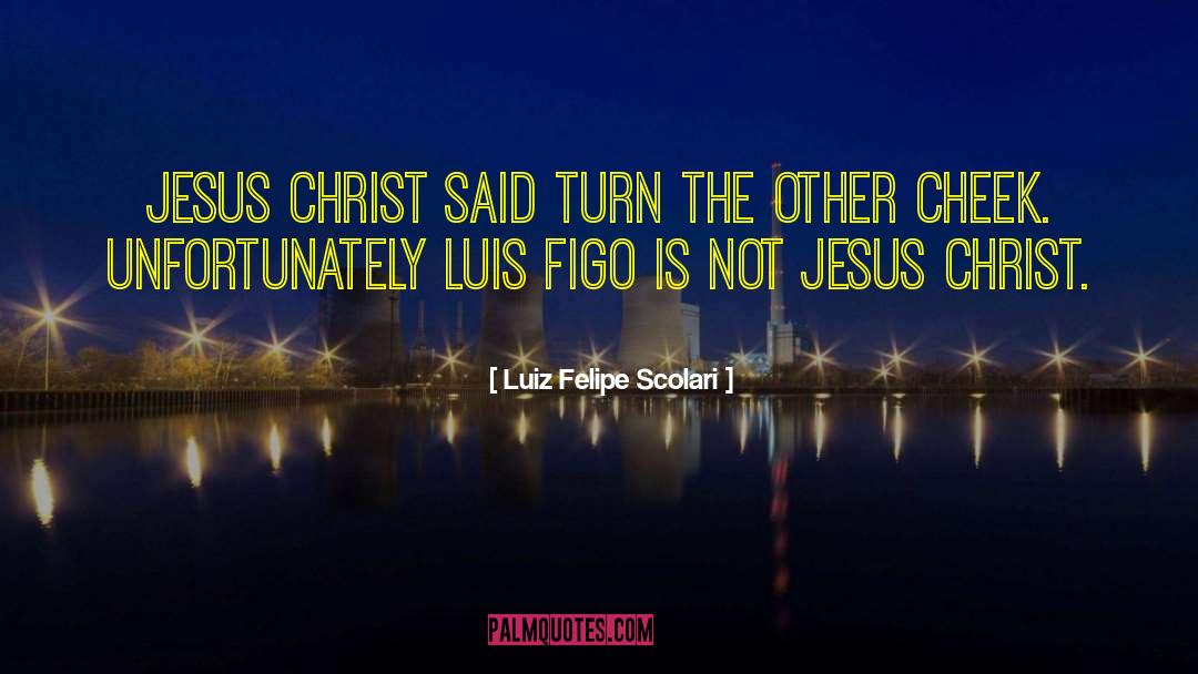 Jesus On The Mainline quotes by Luiz Felipe Scolari