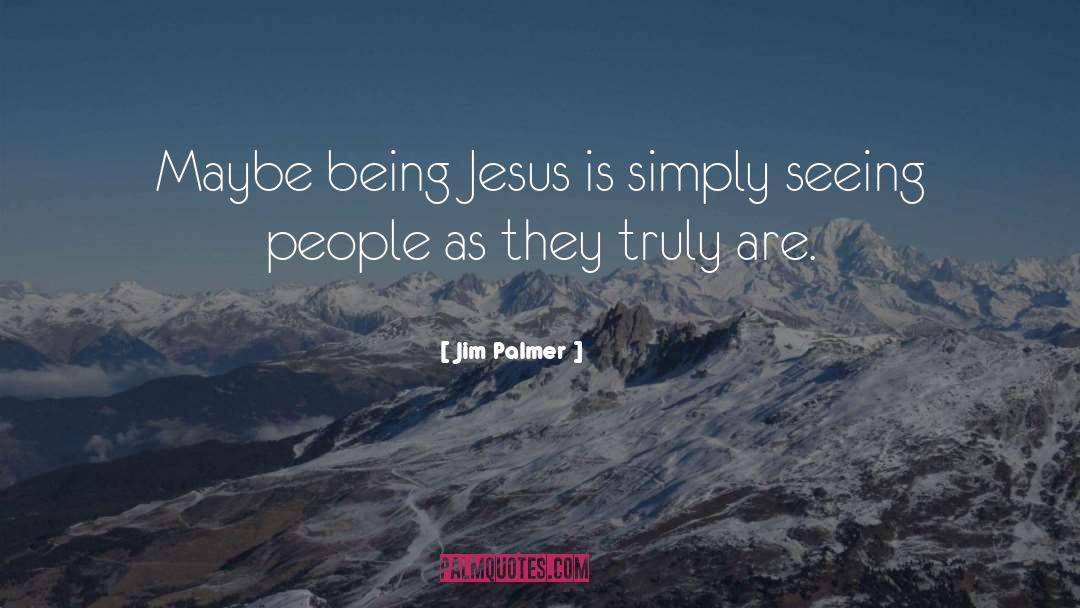 Jesus quotes by Jim Palmer