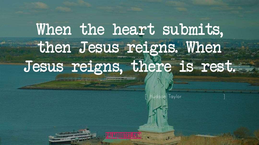 Jesus Reigns quotes by Hudson Taylor