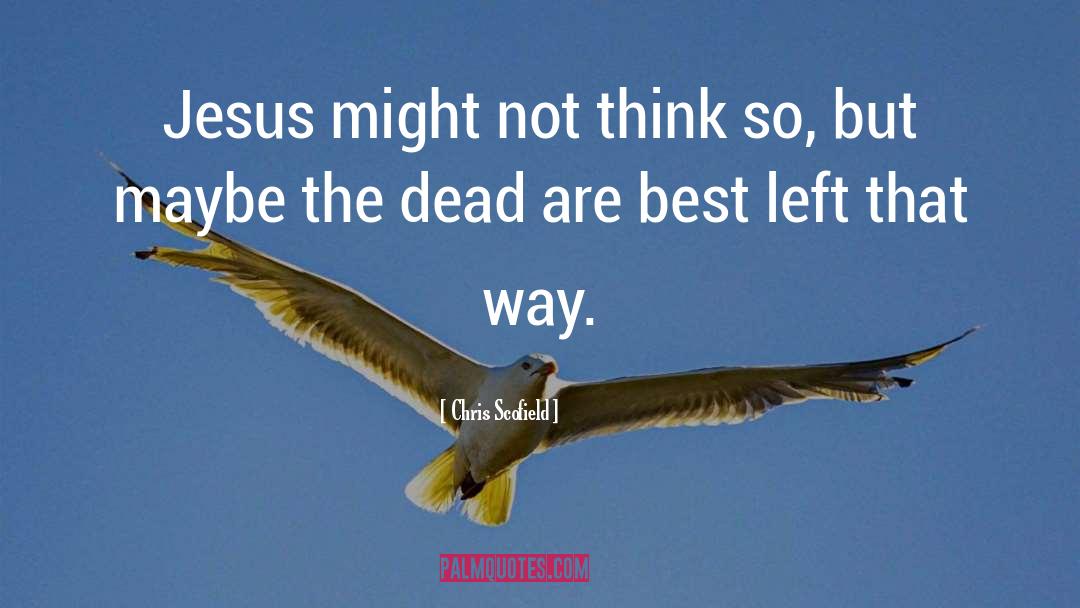 Jesus Resurrection quotes by Chris Scofield