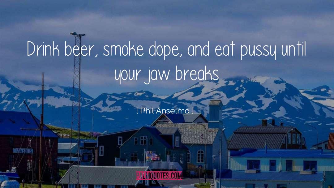 Jesus Smoking Dope quotes by Phil Anselmo