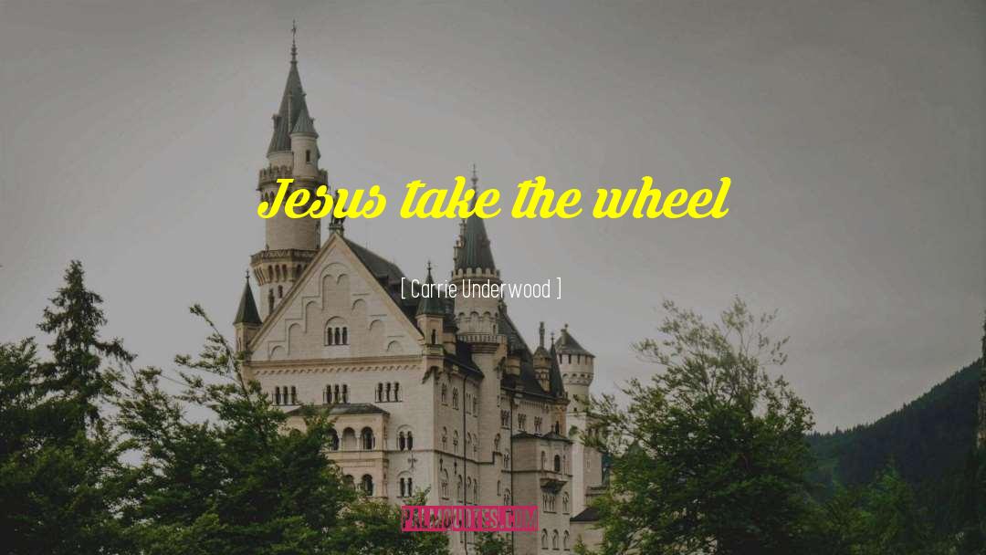 Jesus Take The Wheel quotes by Carrie Underwood