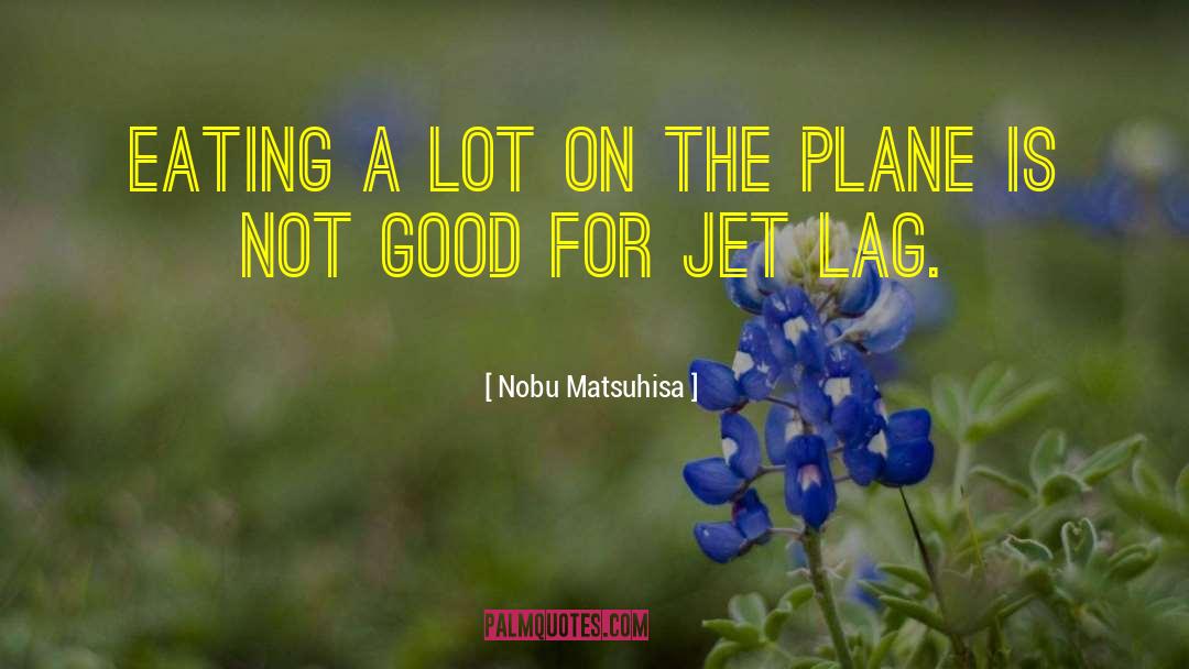 Jet Lag quotes by Nobu Matsuhisa