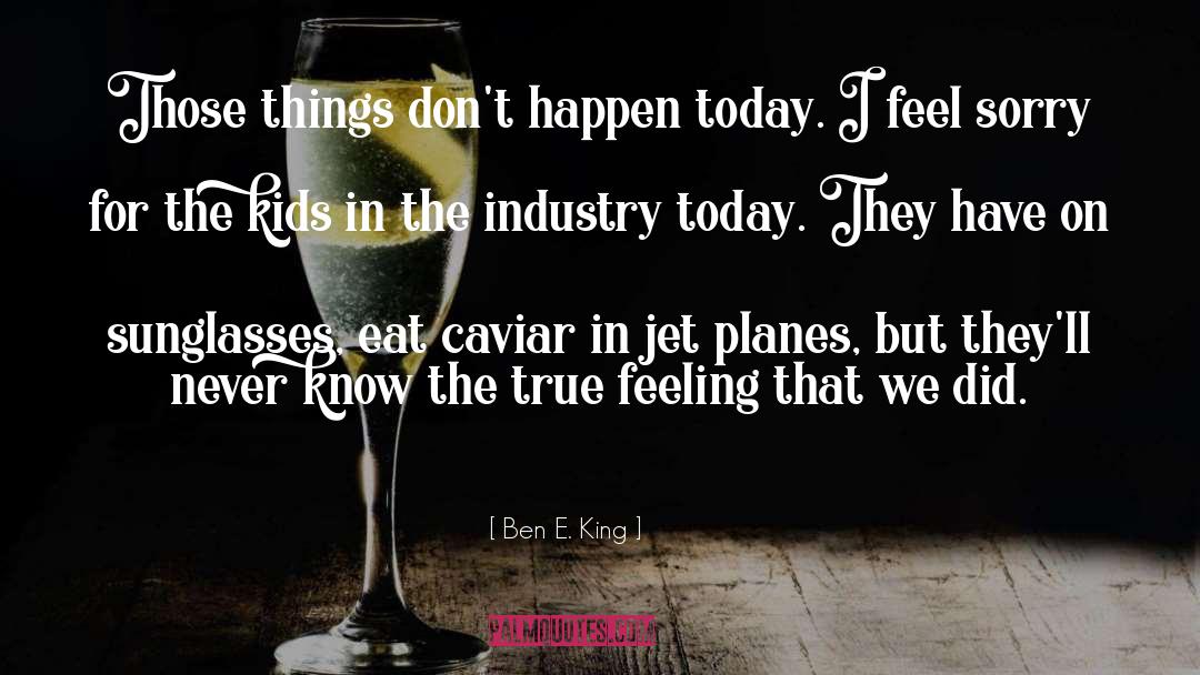 Jet Planes quotes by Ben E. King