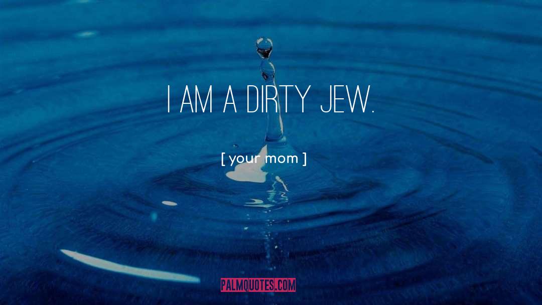 Jew quotes by Your Mom