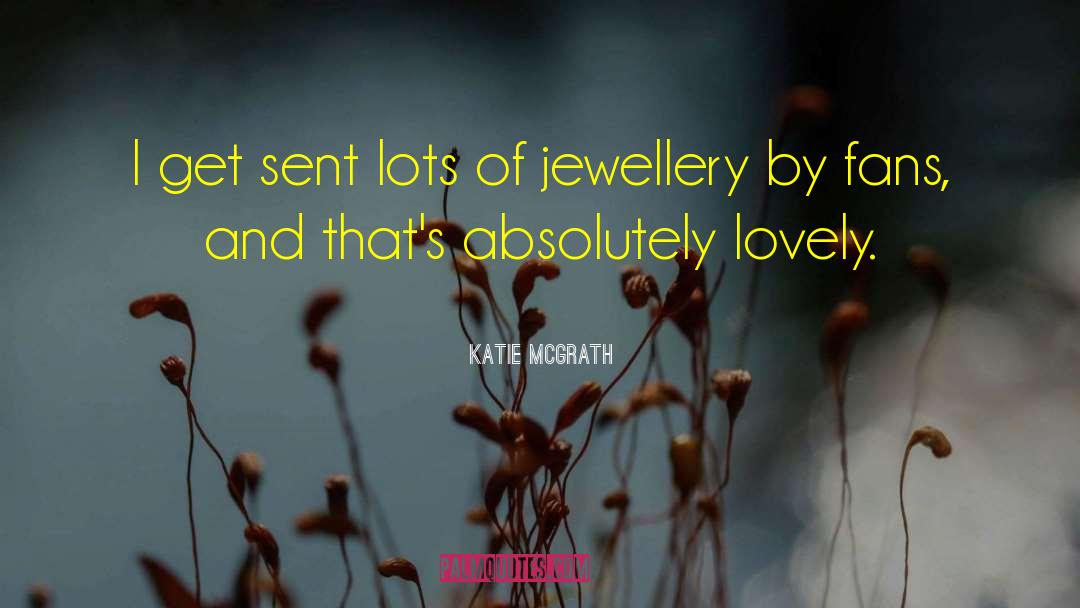 Jewellery quotes by Katie McGrath