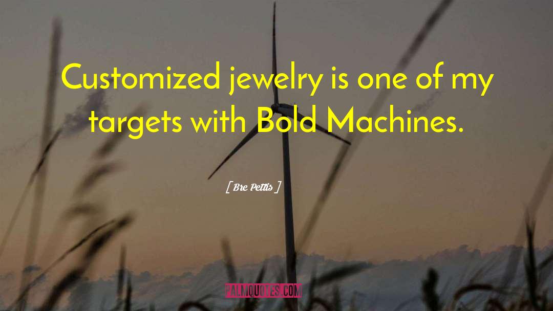 Jewelry quotes by Bre Pettis