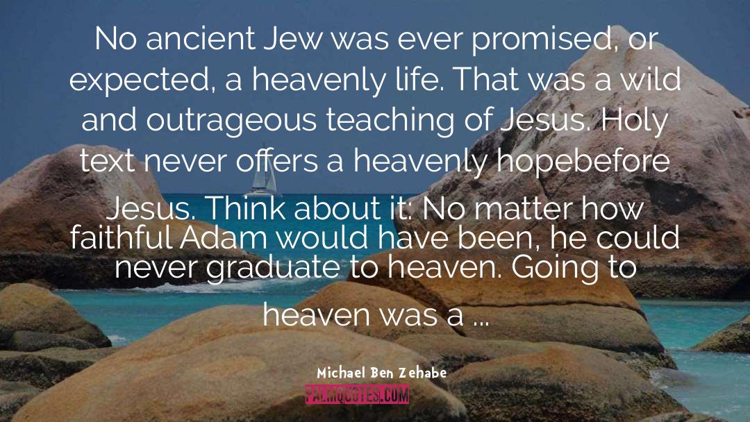 Jews Go To Heaven quotes by Michael Ben Zehabe