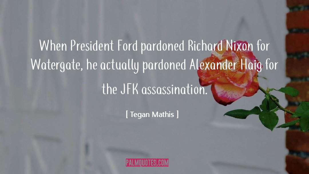 Jfk Assassination quotes by Tegan Mathis