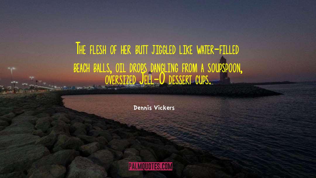 Jiggled quotes by Dennis Vickers