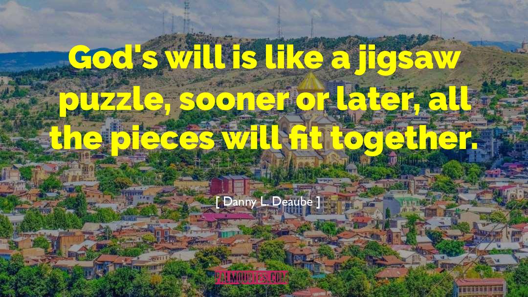 Jigsaw Puzzle quotes by Danny L. Deaube