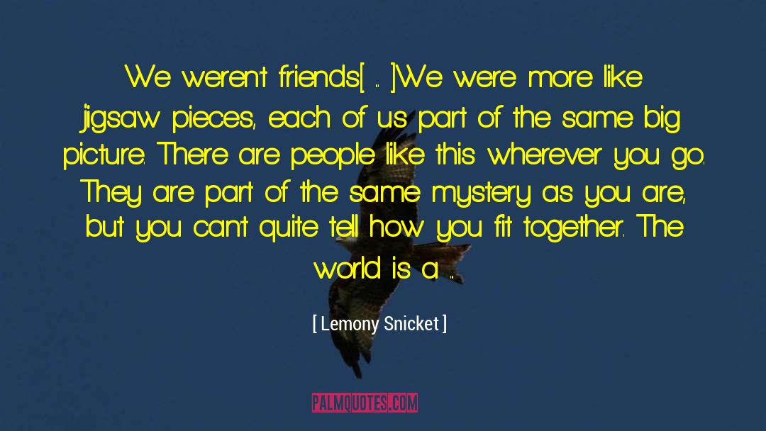 Jigsaw quotes by Lemony Snicket