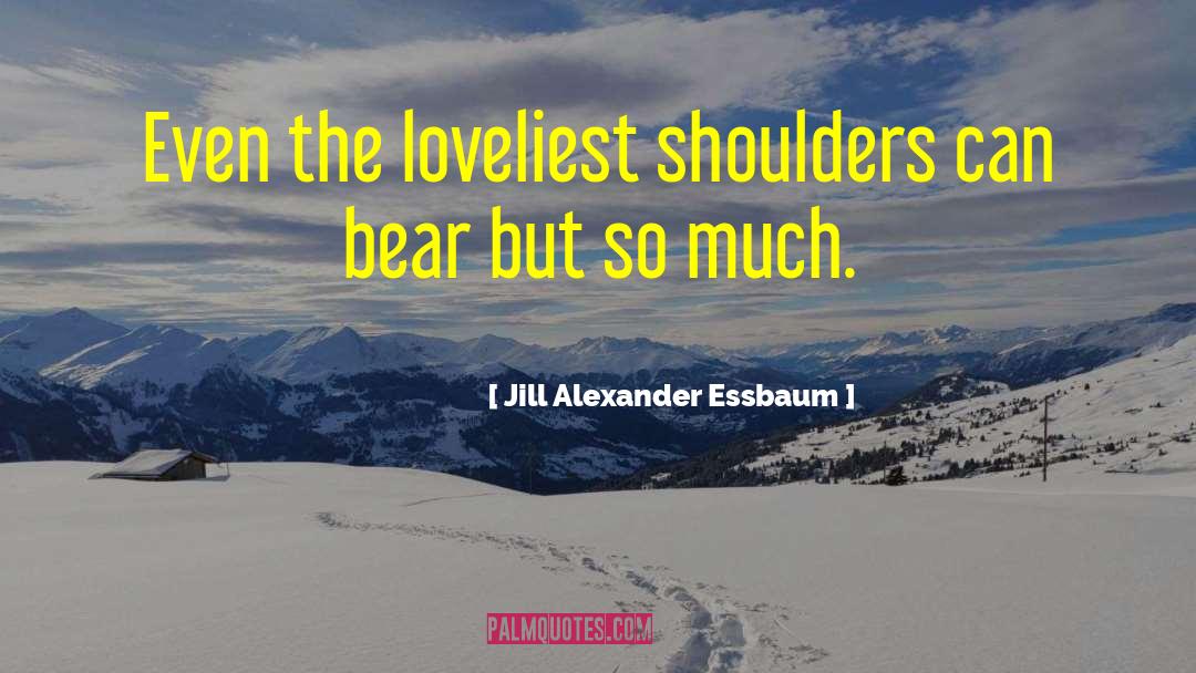 Jill Alexander Essbaum quotes by Jill Alexander Essbaum