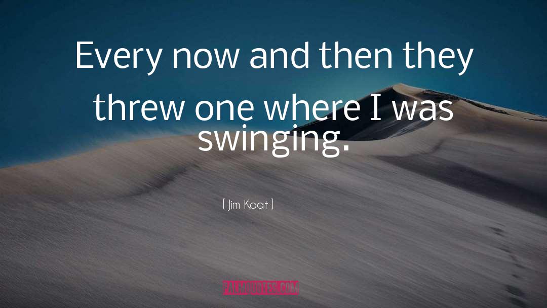 Jim Goldberg quotes by Jim Kaat