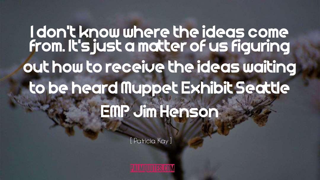 Jim Henson quotes by Patricia Kay