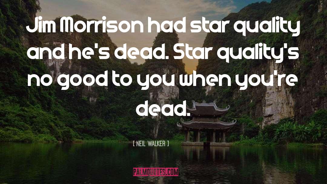 Jim Morrison quotes by Neil Walker