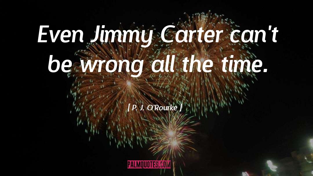 Jimmy Carter quotes by P. J. O'Rourke