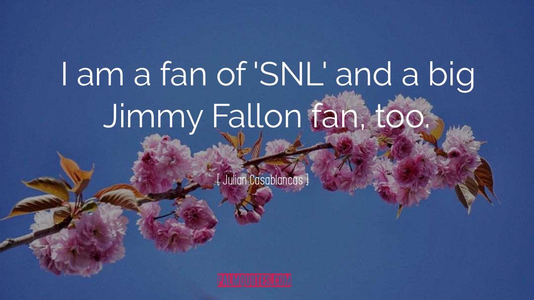 Jimmy Fallon quotes by Julian Casablancas