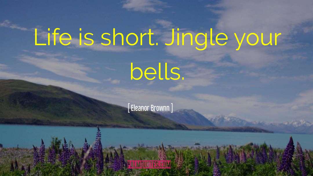 Jingle quotes by Eleanor Brownn