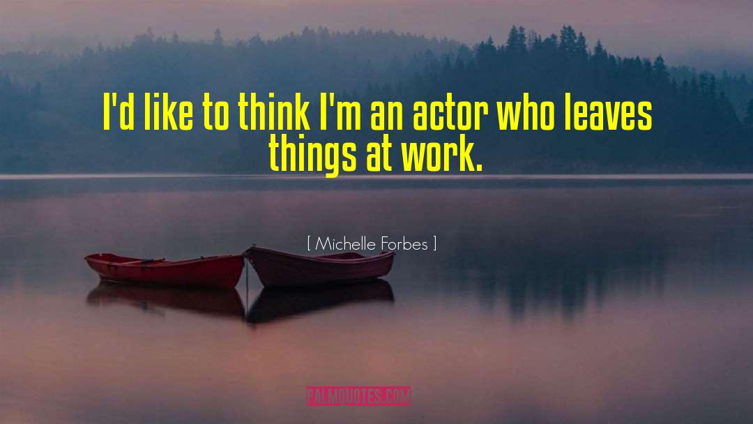 Jishnu Actor quotes by Michelle Forbes