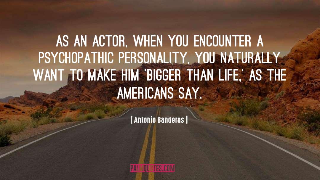 Jishnu Actor quotes by Antonio Banderas